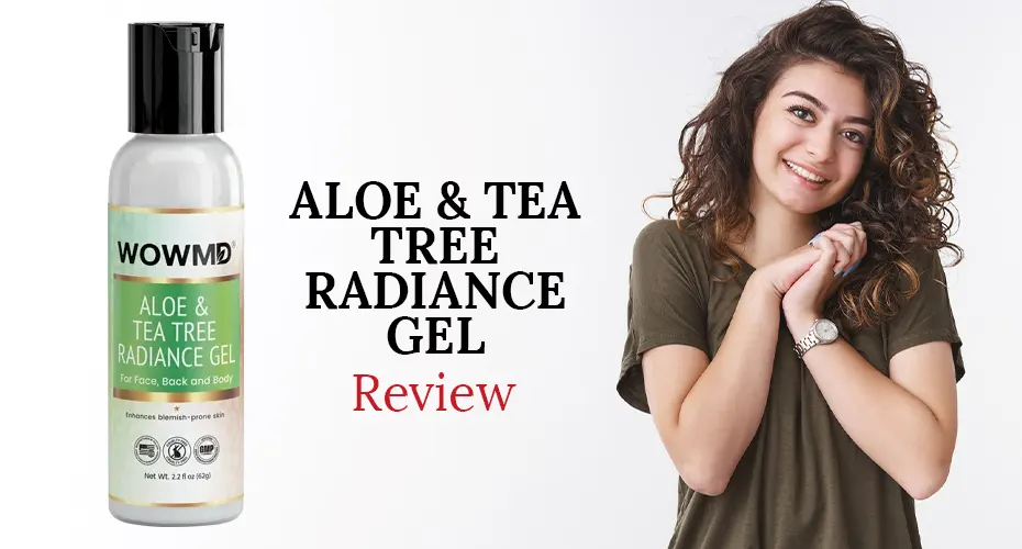 WOWMD Aloe & Tea Tree Radiance Gel Review: Benefits, Effectiveness, and How It Works