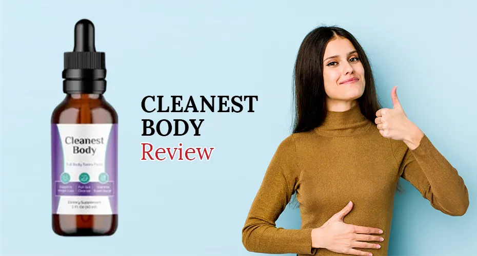 Cleanest Body Review: What They Don’t Tell You About This Supplement?