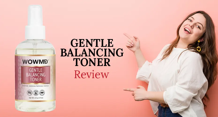 WOWMD Gentle Balancing Toner Review: Benefits, Effectiveness, and How It Works?