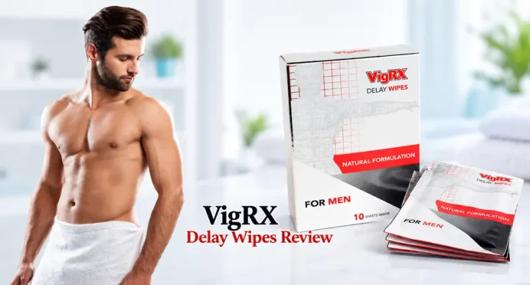 VigRX Delay Wipes Review: Do They Really Help You Last Longer in Bed?